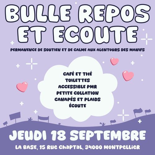 Bulle Repos et Ecoute
Permanence de soutien et de calme aux alentours des manifs
Jeudi 18 Septembre
La Base, 15 rue Chaptal, Montpellier